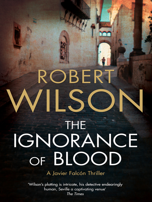 Title details for The Ignorance of Blood by Robert Wilson - Available